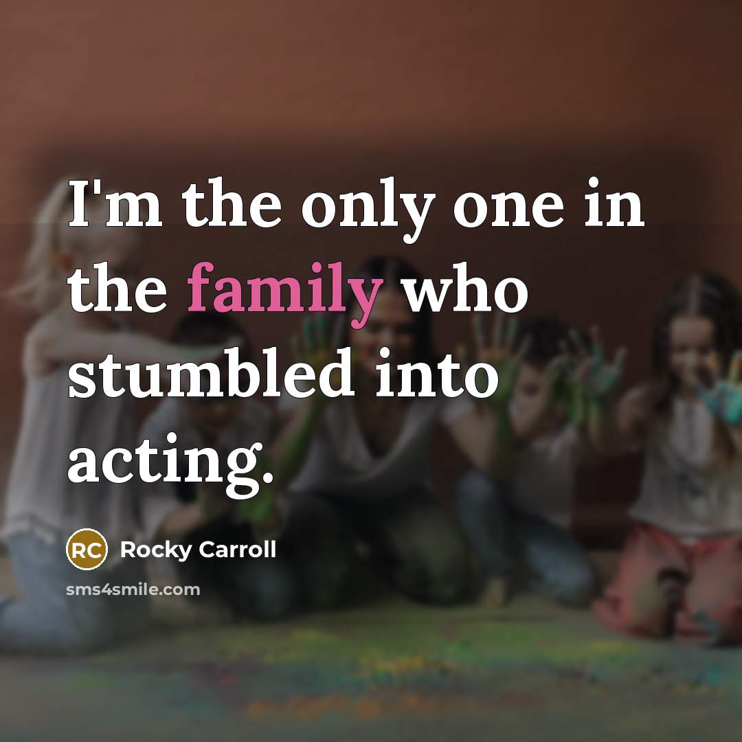 “I'm the only one in the family who stumbled into…” quote by Rocky Carroll