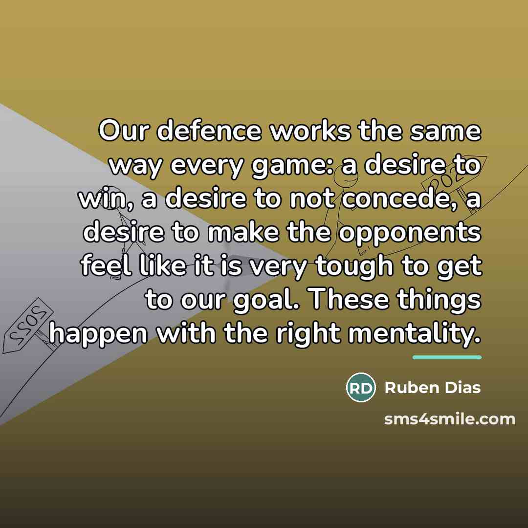 “Our defence works the same way every game: a desire…” quote by Ruben Dias