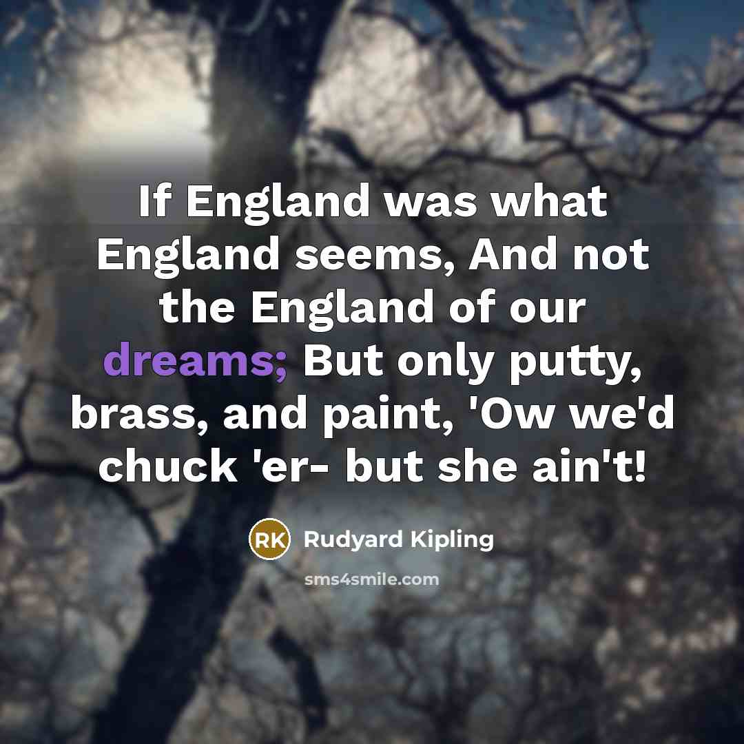 “If England was what England seems, And not the England…” quote by Rudyard Kipling