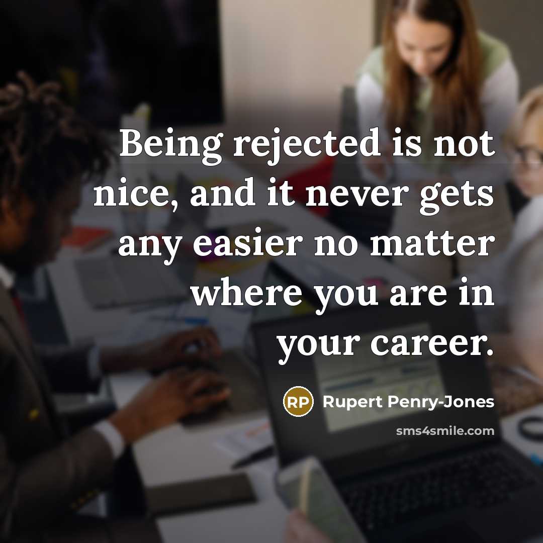 “Being rejected is not nice, and it never gets any…” quote by Rupert Penry-Jones