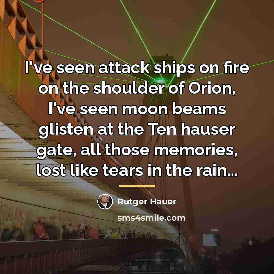 “I've seen attack ships on fire on the shoulder of…” quote by Rutger Hauer