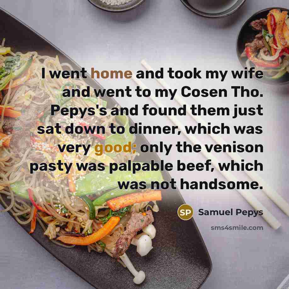 “I went home and took my wife and went to…” quote by Samuel Pepys