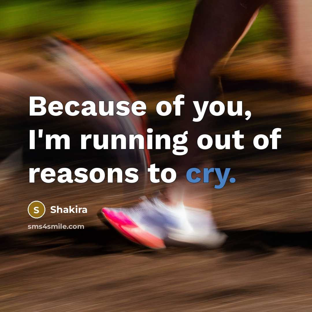 “Because of you, I'm running out of reasons to cry.…” quote by Shakira