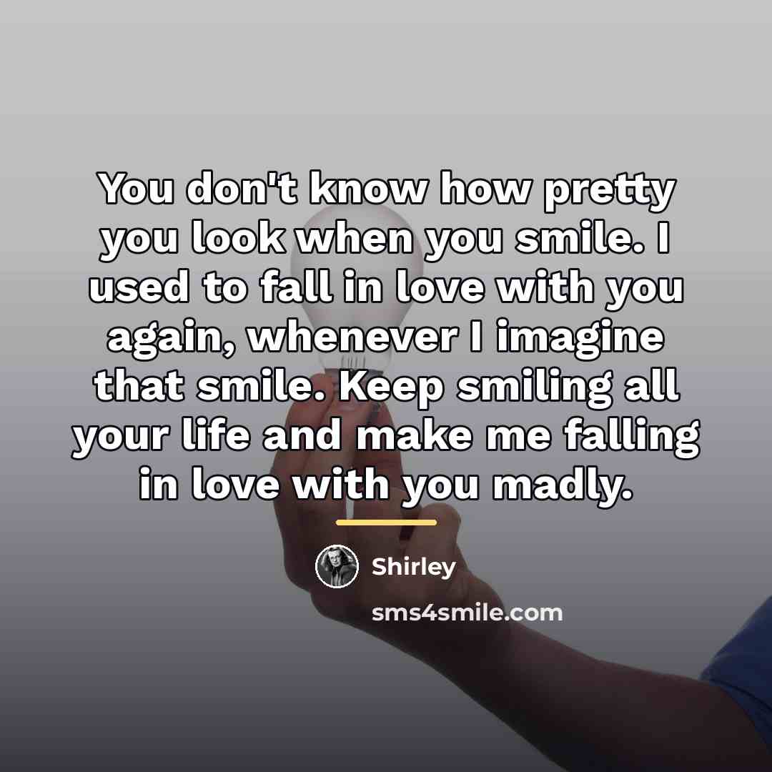 “You don't know how pretty you look when you smile.…” quote by Shirley
