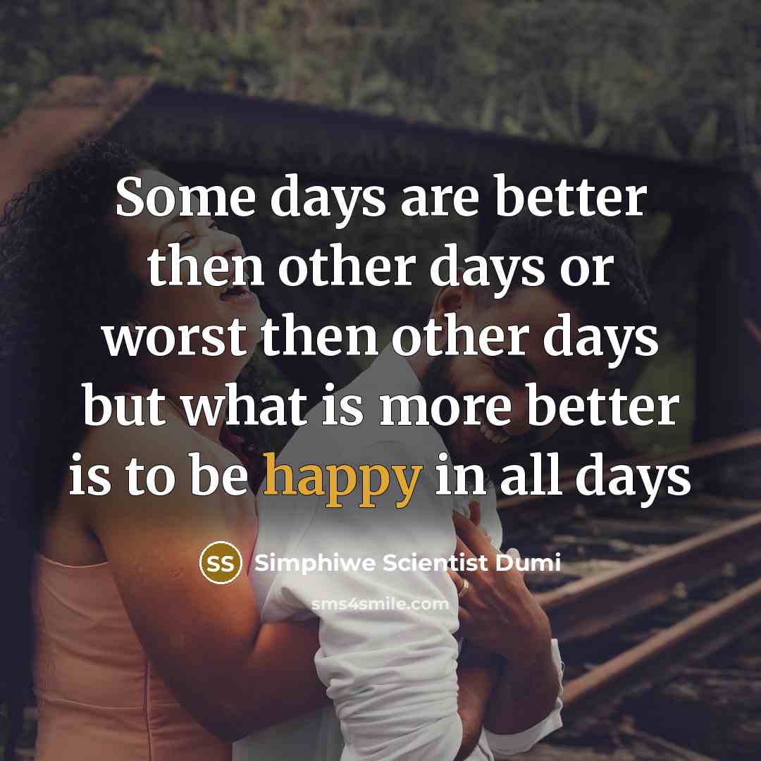 “Some days are better then other days or worst then…” quote by Simphiwe Scientist Dumi
