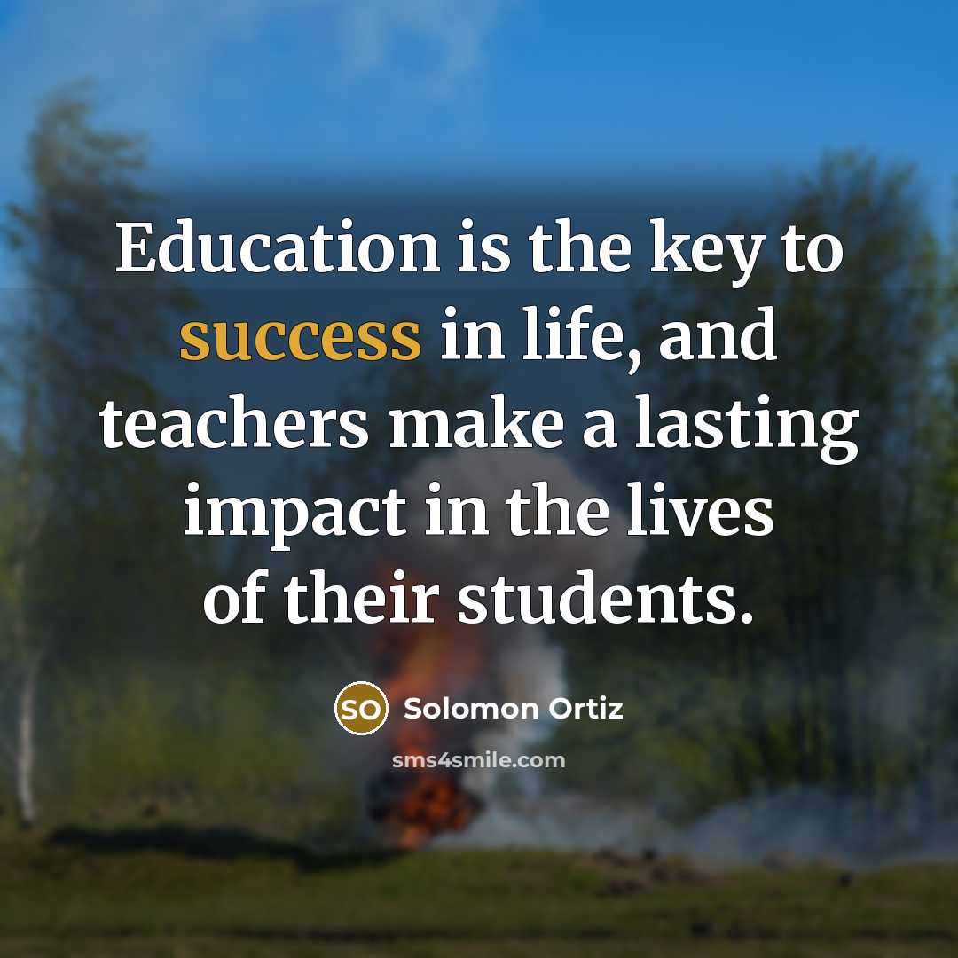“Education is the key to success in life, and teachers…” quote by Solomon Ortiz