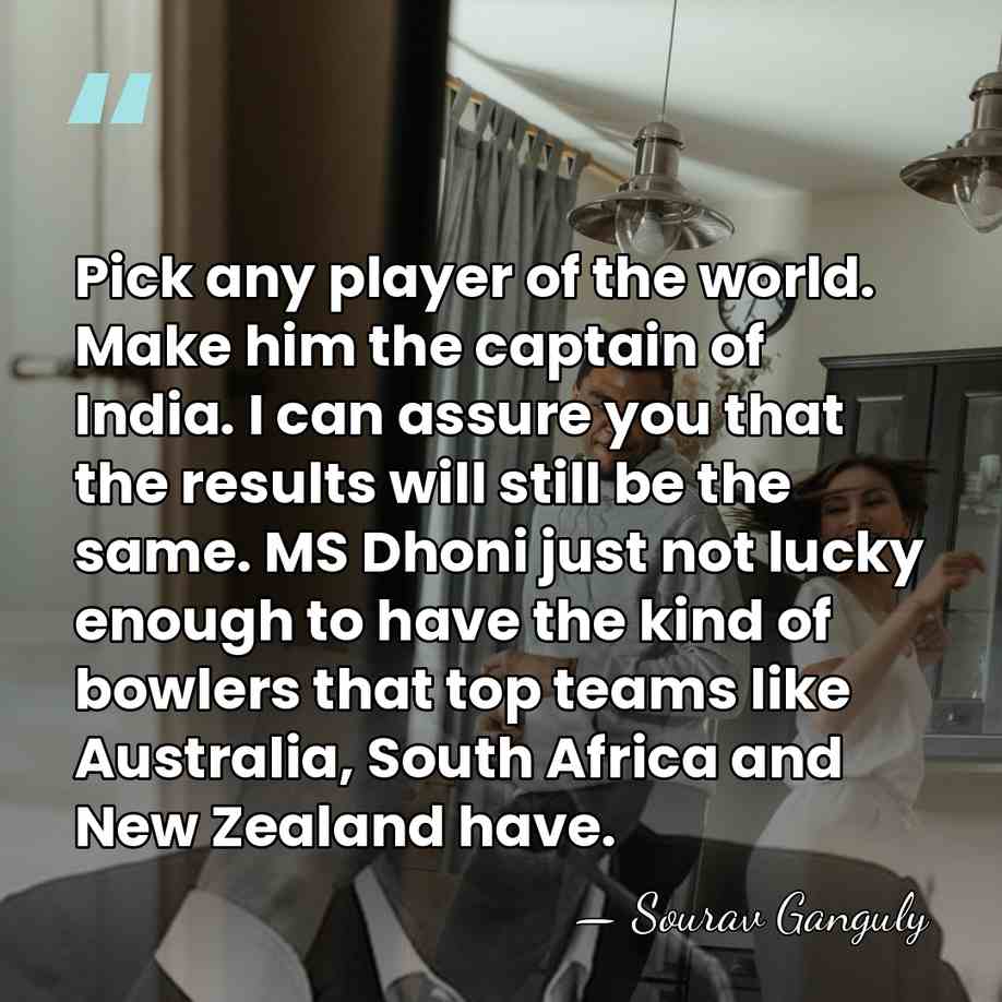 Pick any player of the world. Make him the captain of India.&hellip; - Sourav Ganguly