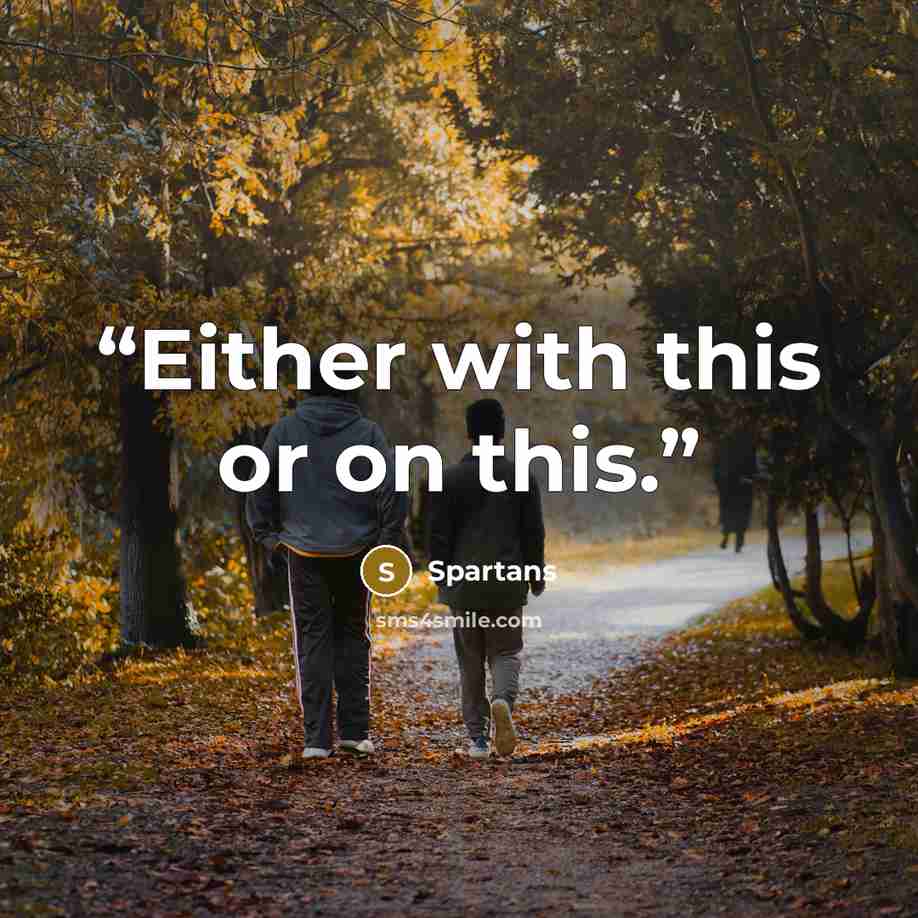 “Either with this or on this.” quote by Spartans