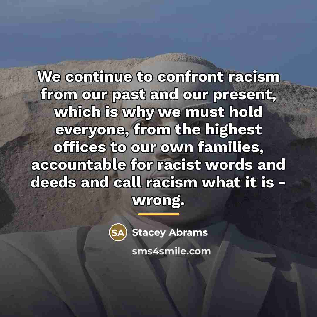 “We continue to confront racism from our past and our…” quote by Stacey Abrams