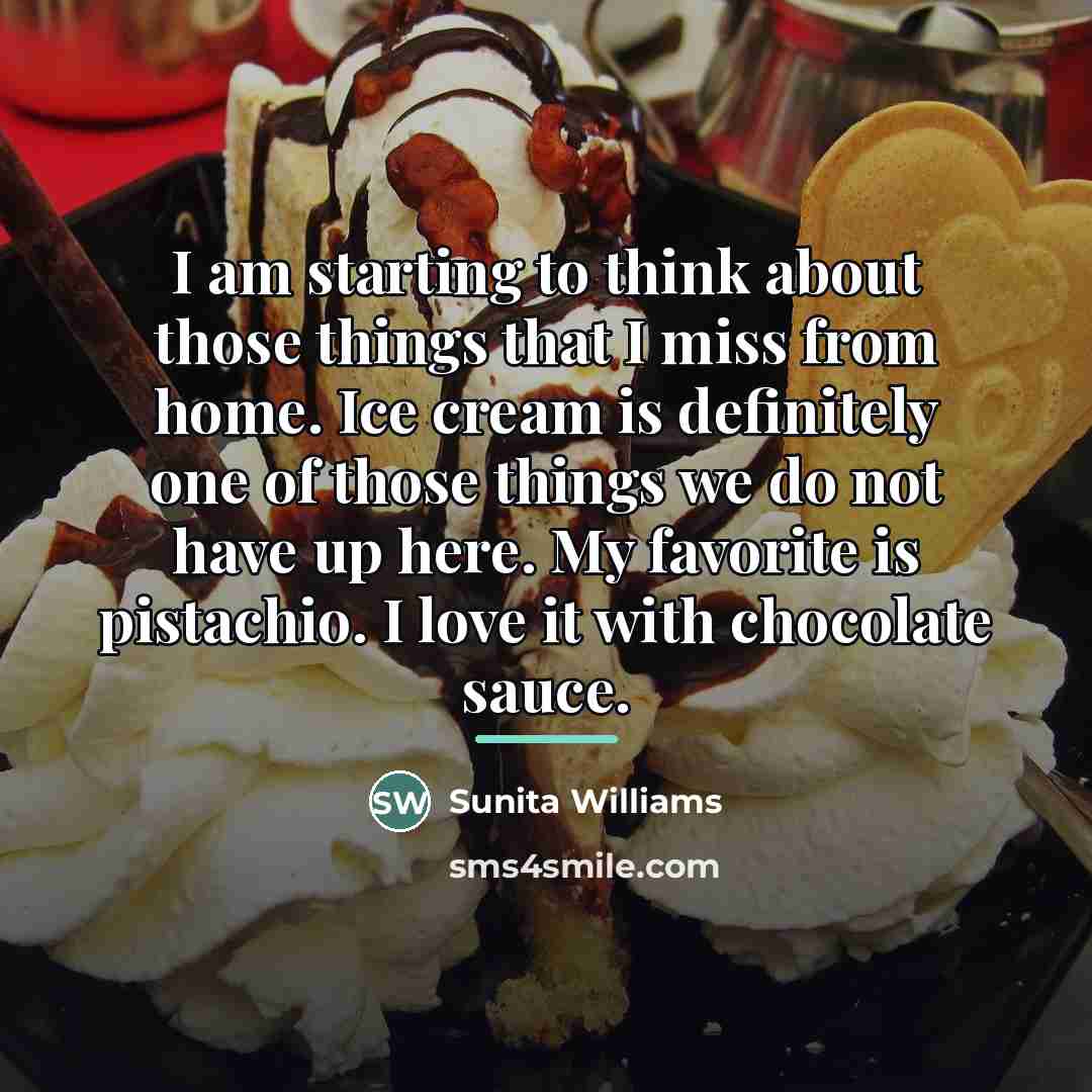 “I am starting to think about those things that I…” quote by Sunita Williams