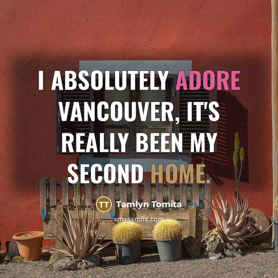 “I absolutely adore Vancouver, it's really been my second home.…” quote by Tamlyn Tomita