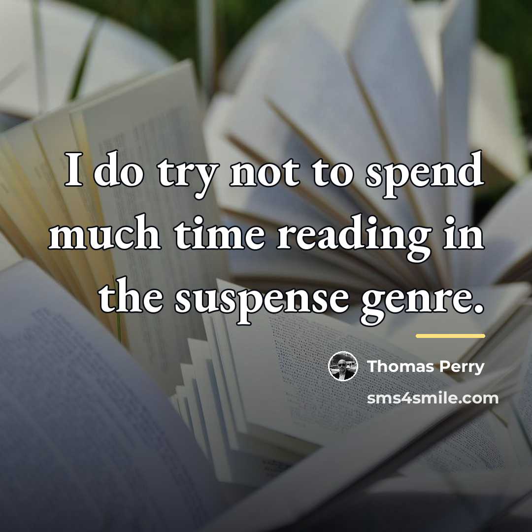 “I do try not to spend much time reading in…” quote by Thomas Perry