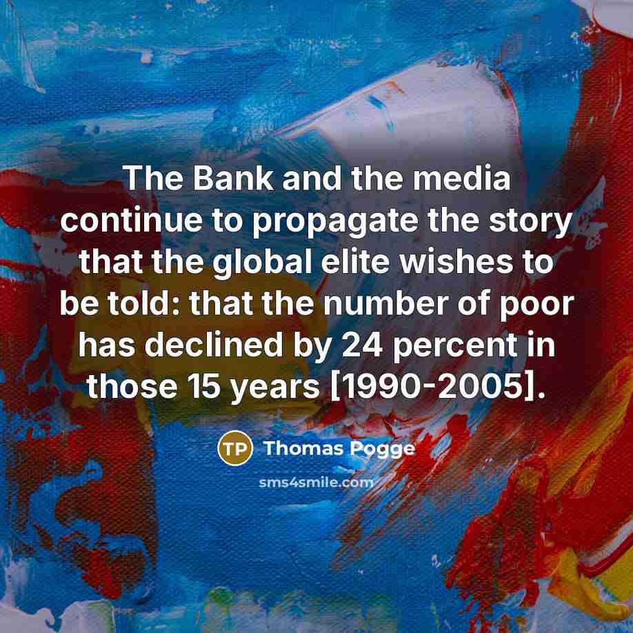 “The Bank and the media continue to propagate the story…” quote by Thomas Pogge