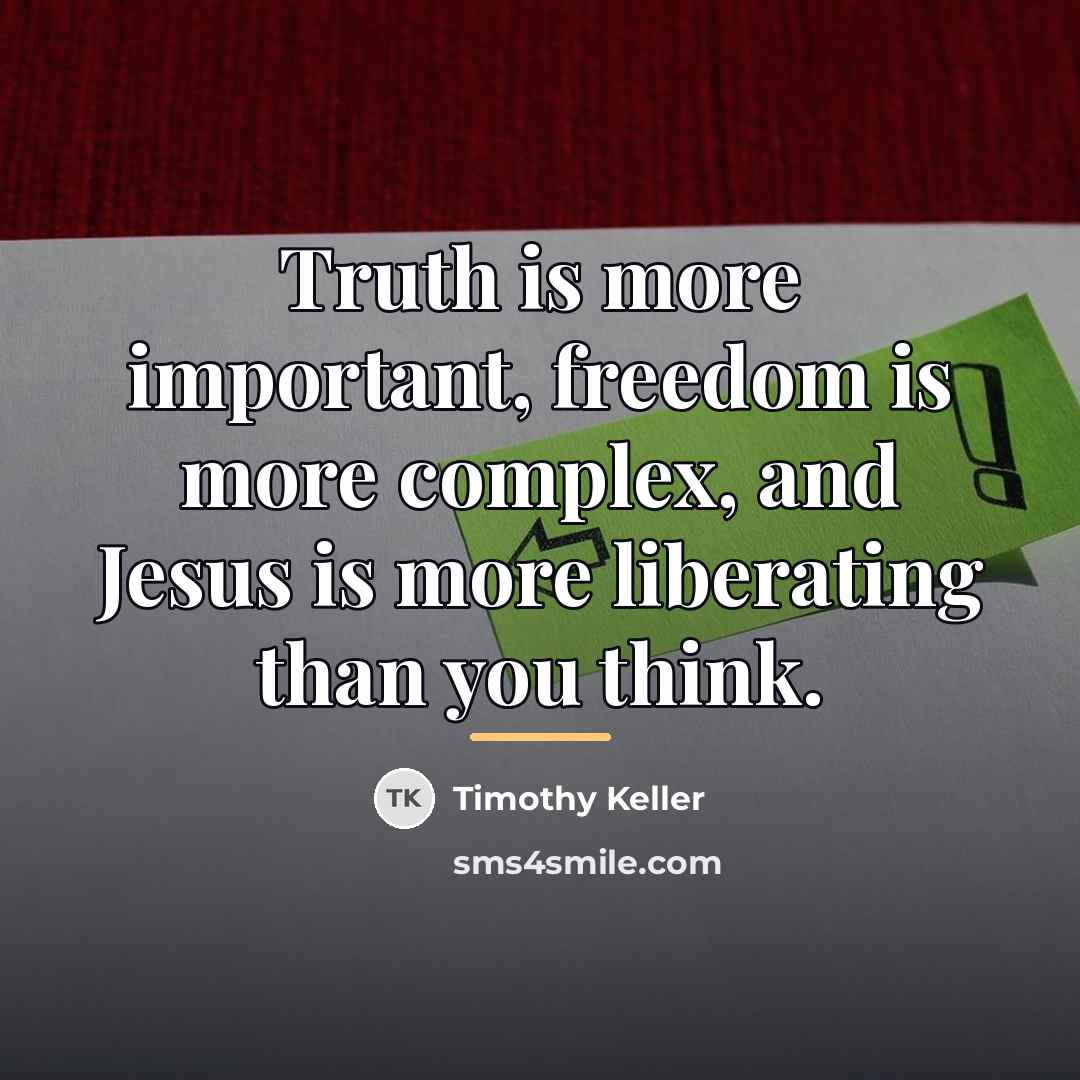 “Truth is more important, freedom is more complex, and Jesus…” quote by Timothy Keller