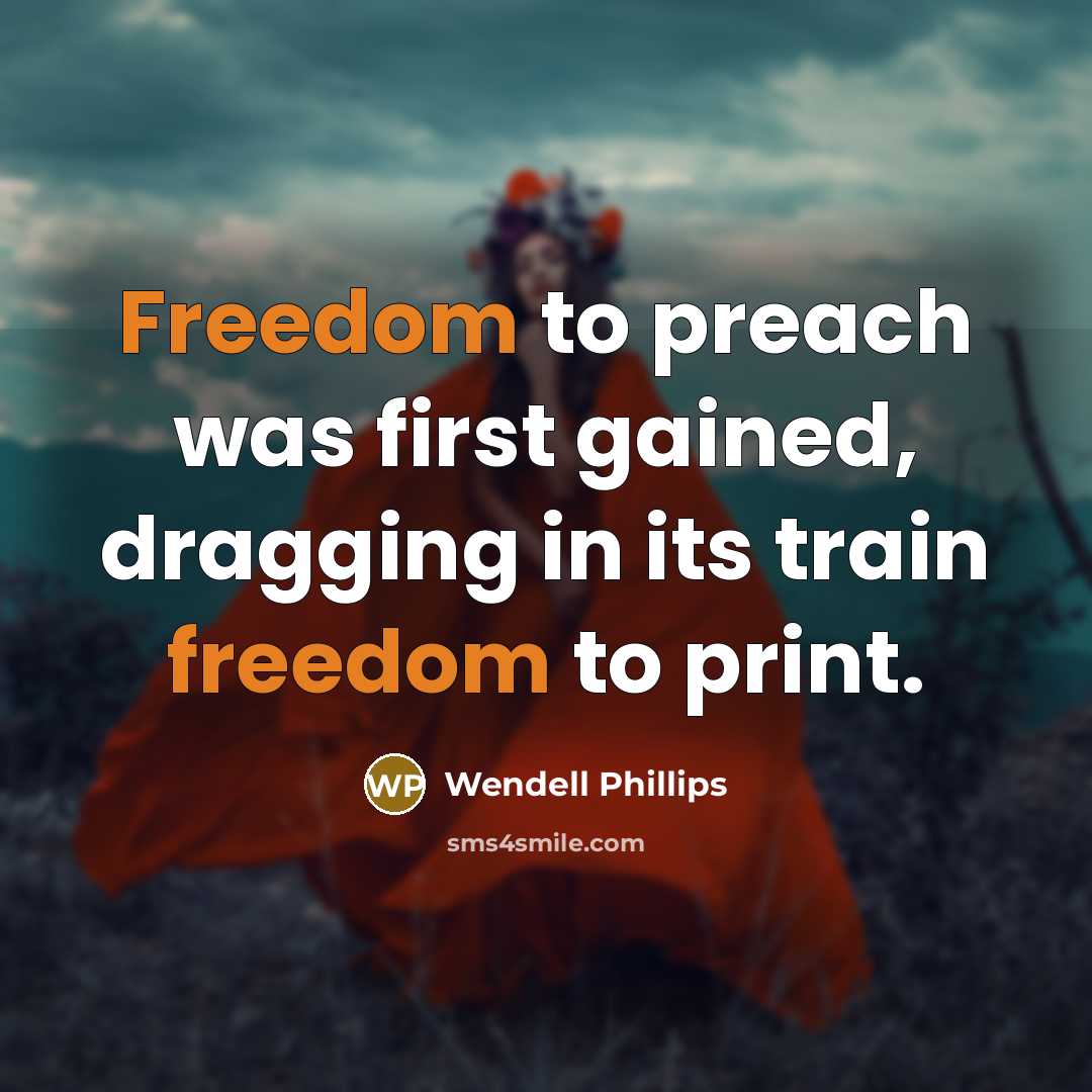 “Freedom to preach was first gained, dragging in its train…” quote by Wendell Phillips