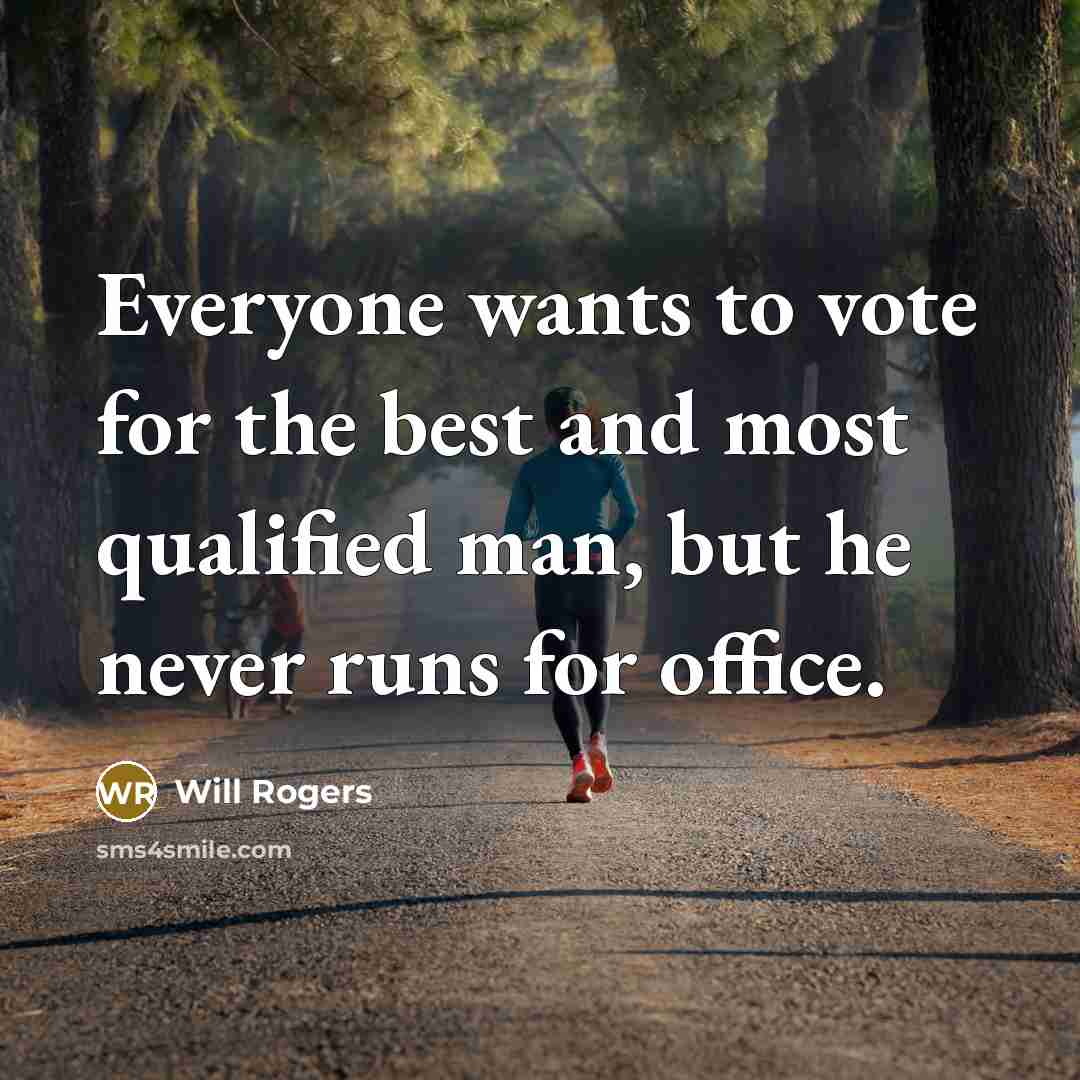 “Everyone wants to vote for the best and most qualified…” quote by Will Rogers
