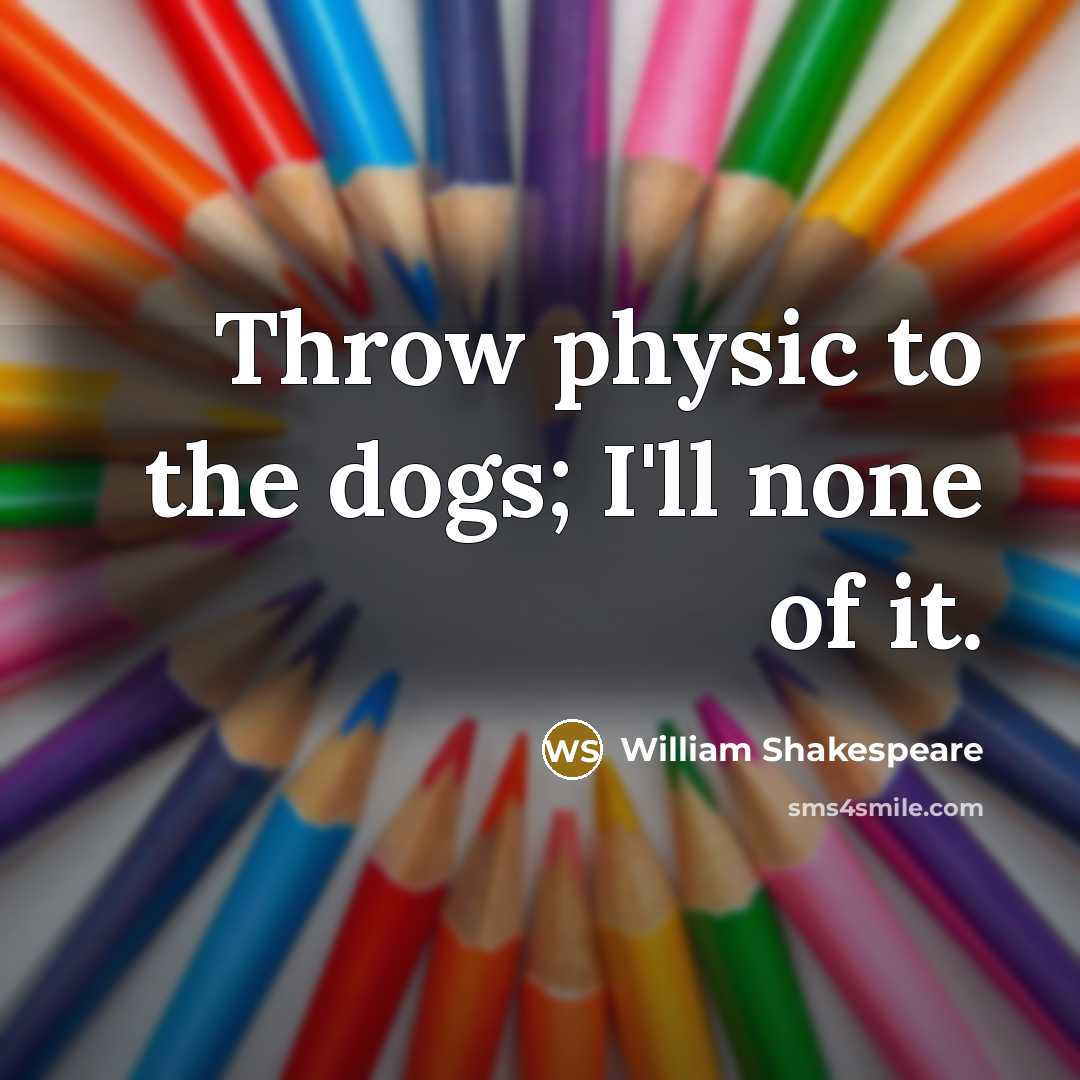 “Throw physic to the dogs; I'll none of it.…” quote by William Shakespeare