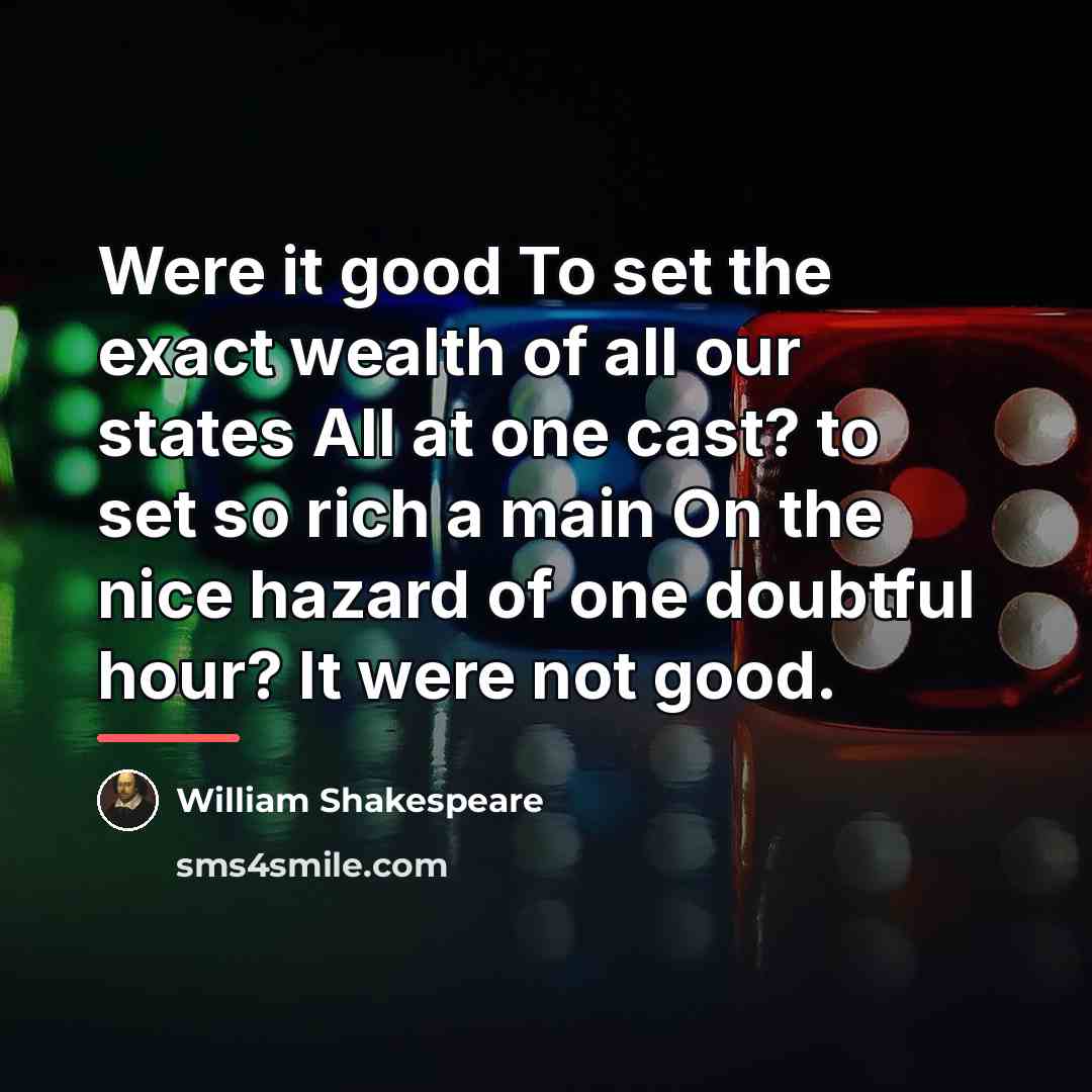 “Were it good To set the exact wealth of all…” quote by William Shakespeare