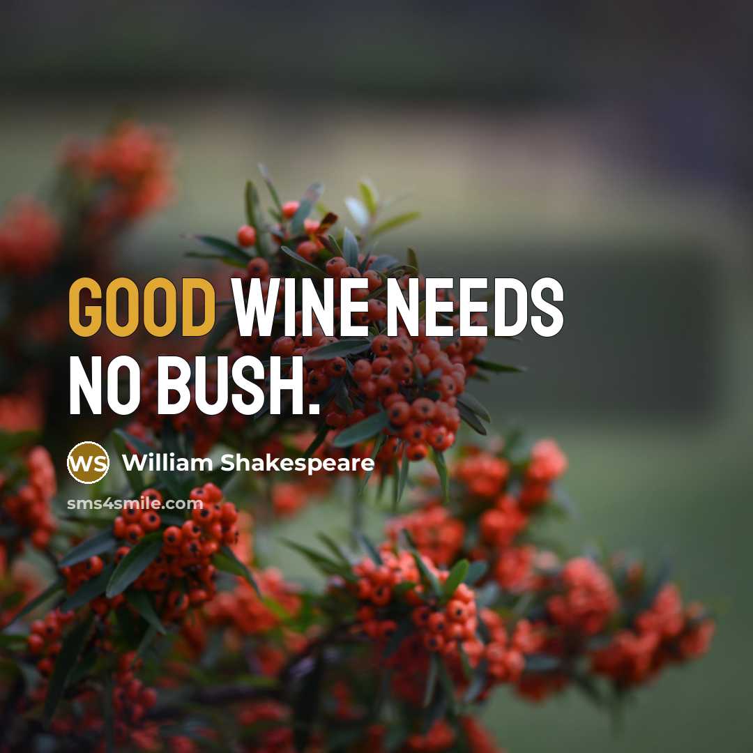 “Good wine needs no bush.…” quote by William Shakespeare
