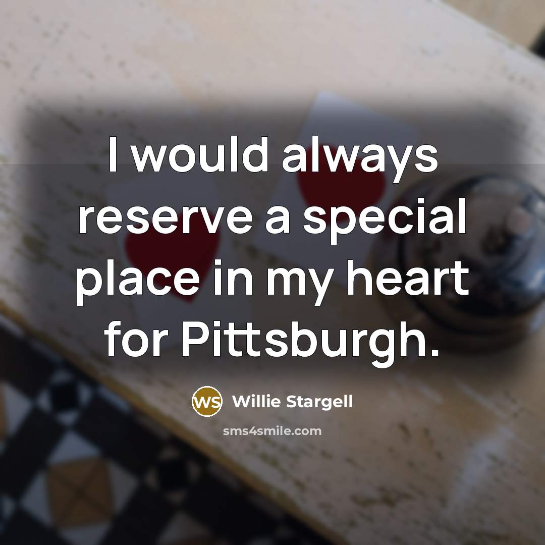 “I would always reserve a special place in my heart…” quote by Willie Stargell