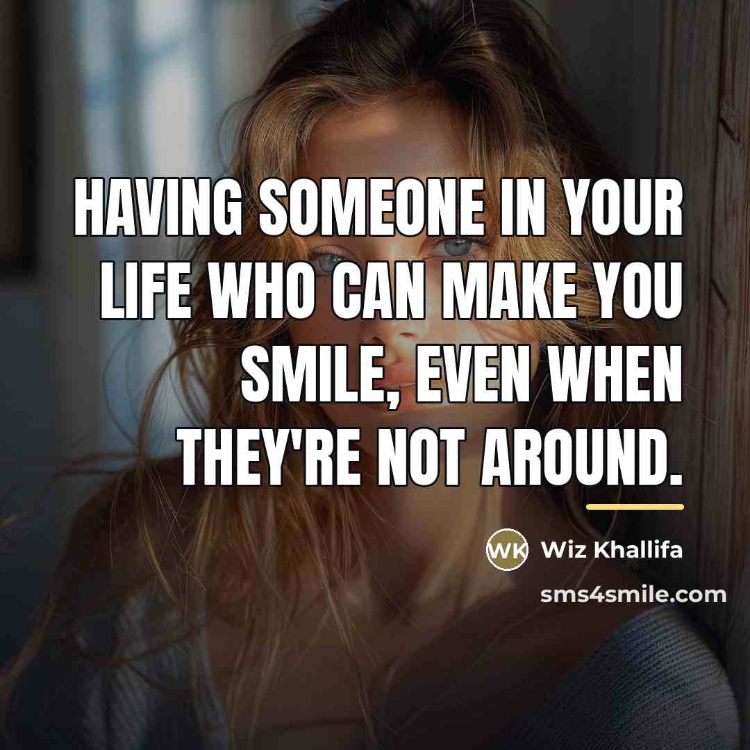 “Having someone in your life who can make you smile,…” quote by Wiz Khallifa