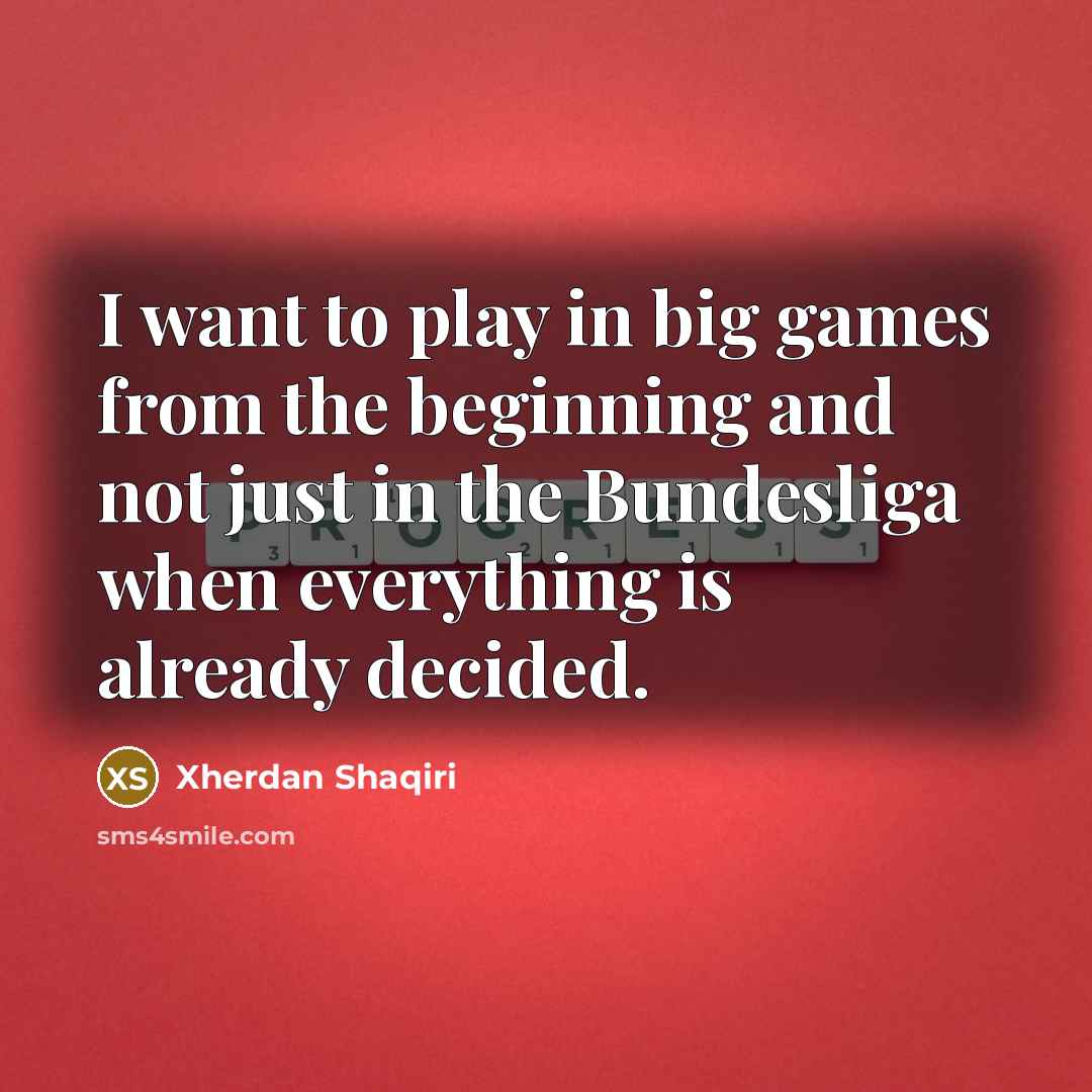 “I want to play in big games from the beginning…” quote by Xherdan Shaqiri