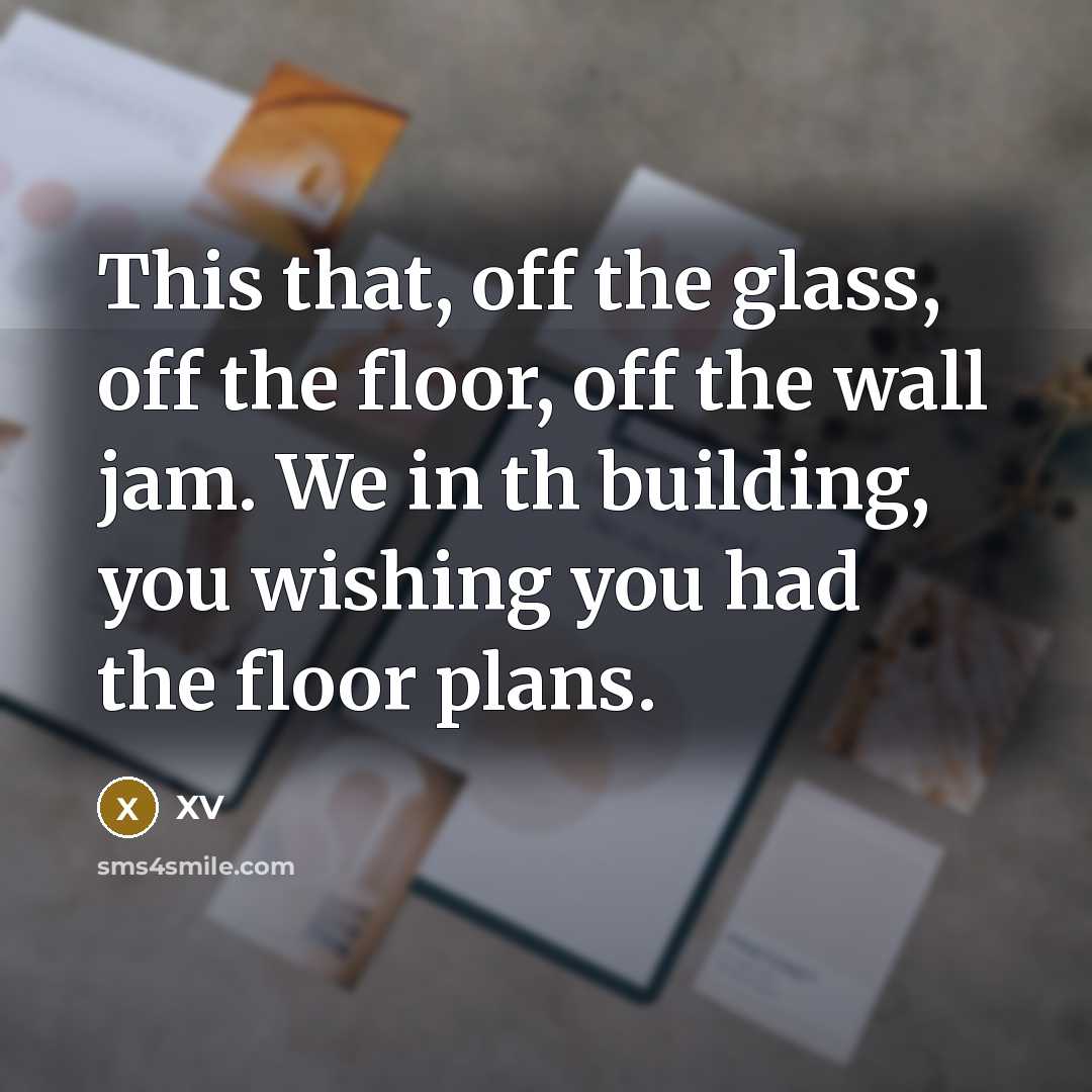 “This that, off the glass, off the floor, off the…” quote by XV