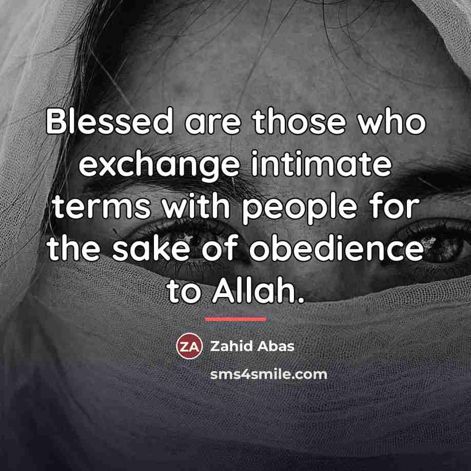“Blessed are those who exchange intimate terms with people for…” quote by Zahid Abas