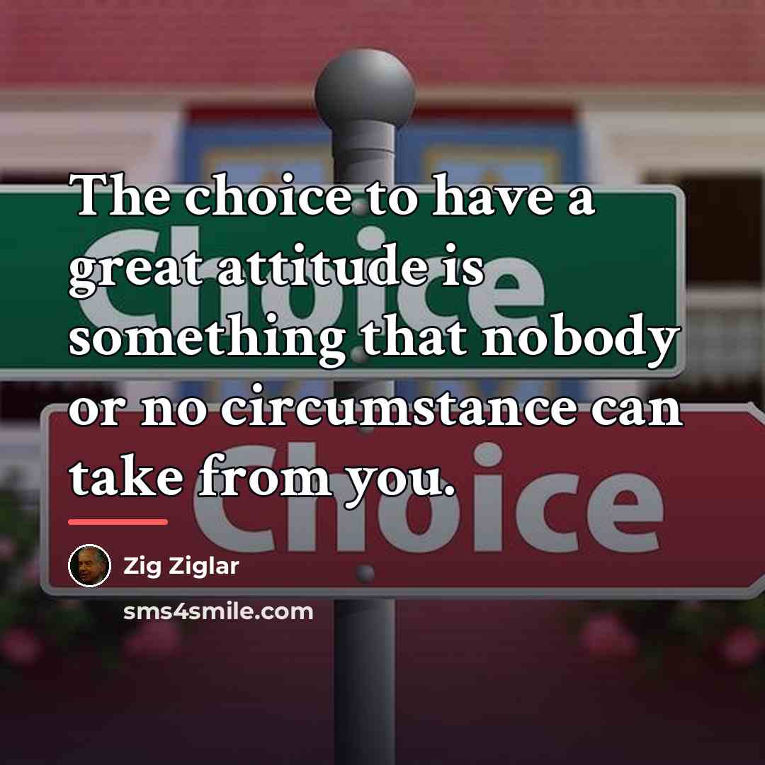 “The choice to have a great attitude is something that…” quote by Zig Ziglar