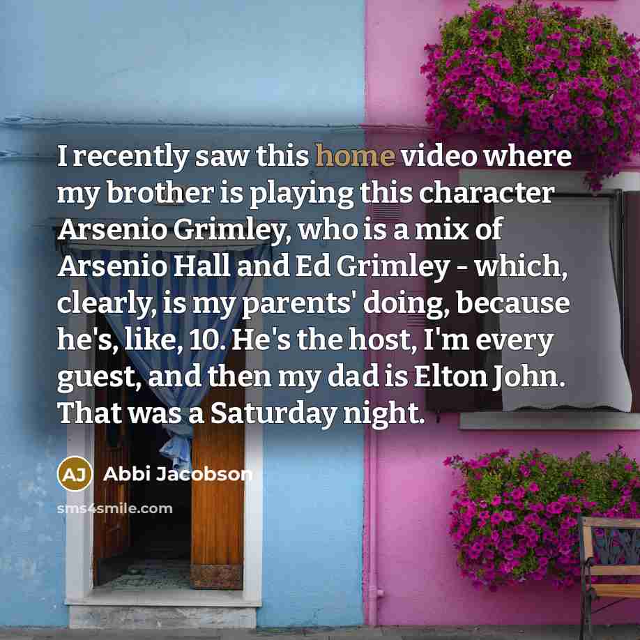 “I recently saw this home video where my brother is…” quote by Abbi Jacobson