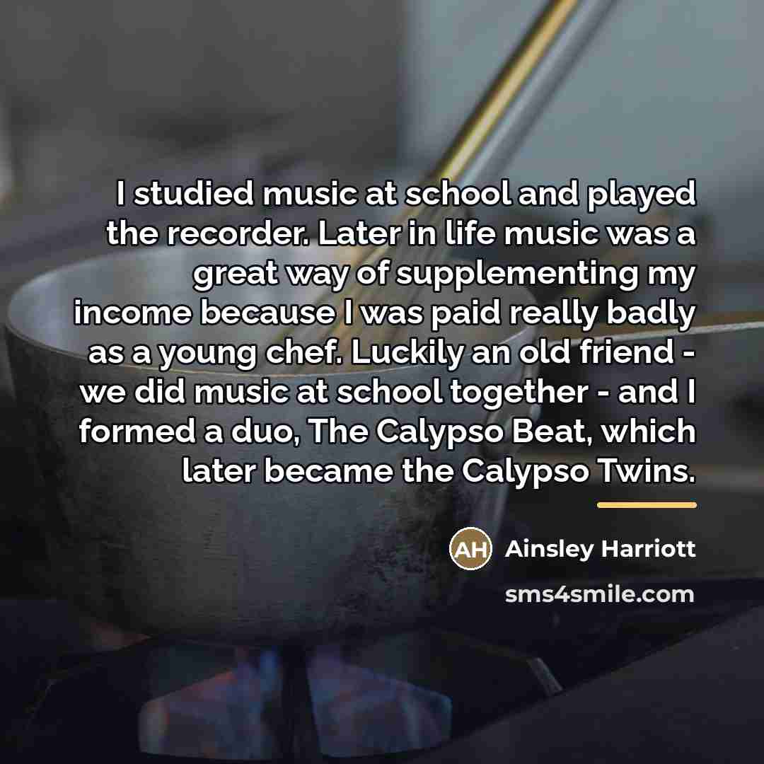“I studied music at school and played the recorder. Later…” quote by Ainsley Harriott