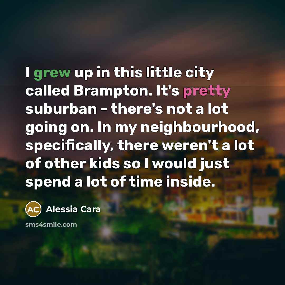 “I grew up in this little city called Brampton. It's…” quote by Alessia Cara