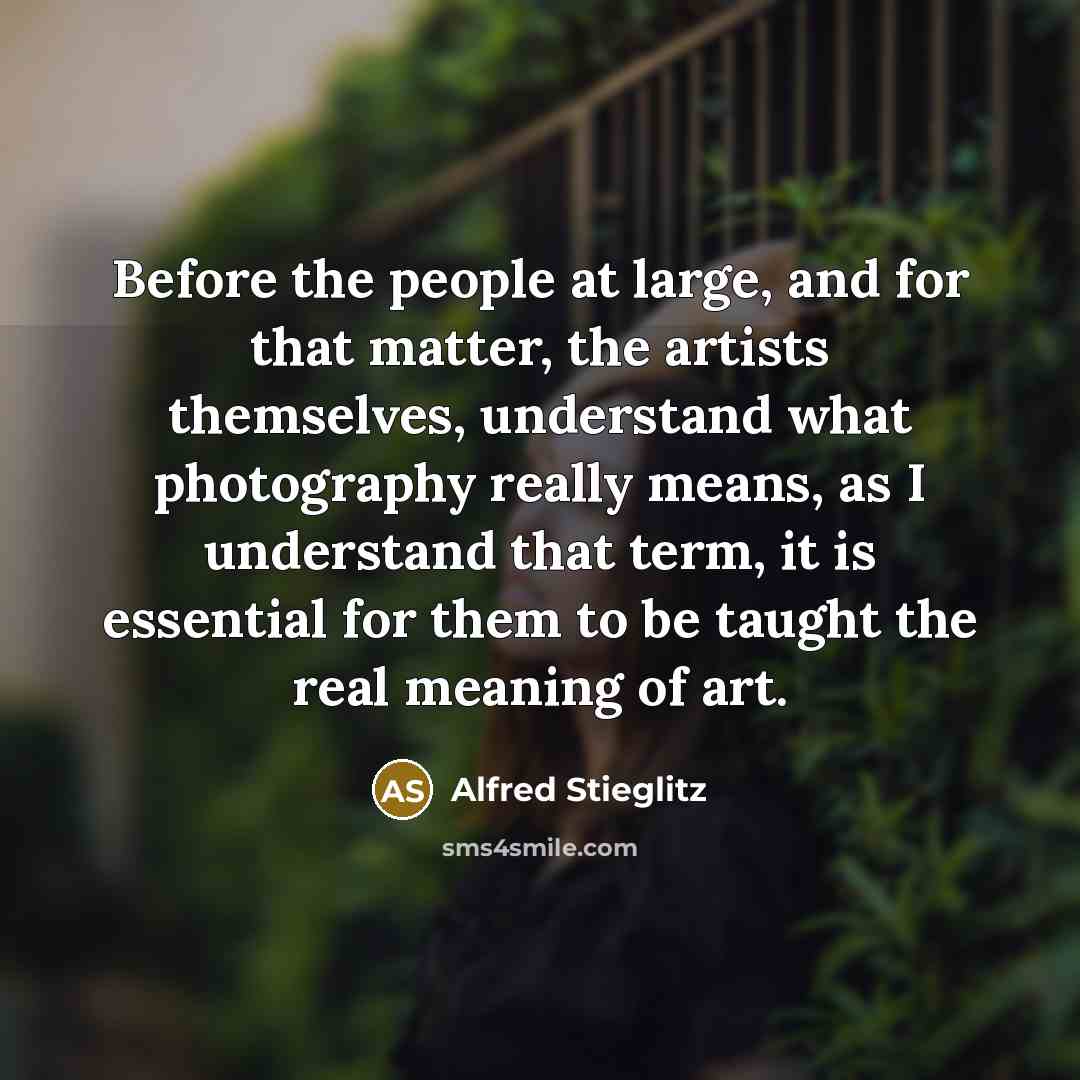 “Before the people at large, and for that matter, the…” quote by Alfred Stieglitz