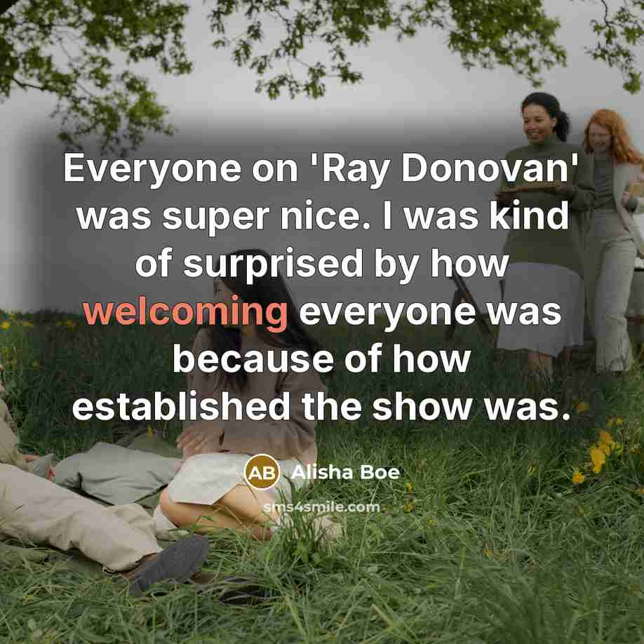 “Everyone on 'Ray Donovan' was super nice. I was kind…” quote by Alisha Boe