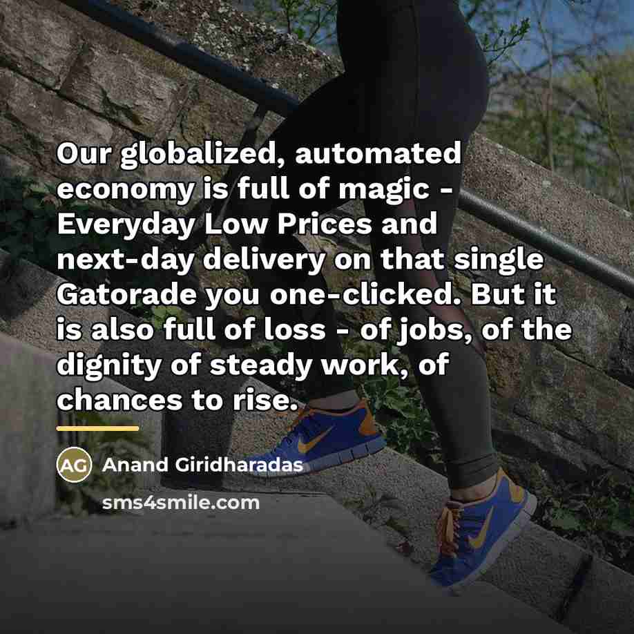 “Our globalized, automated economy is full of magic - Everyday…” quote by Anand Giridharadas