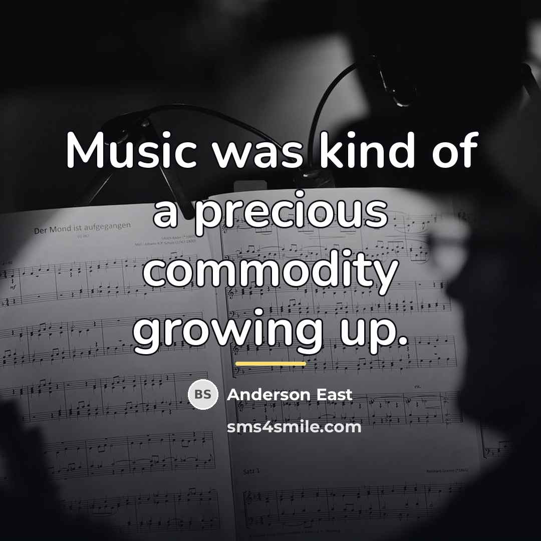 “Music was kind of a precious commodity growing up.…” quote by Anderson East