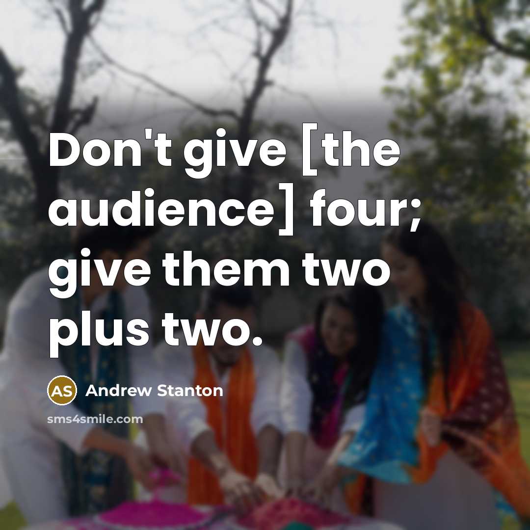 “Don't give [the audience] four; give them two plus two.…” quote by Andrew Stanton