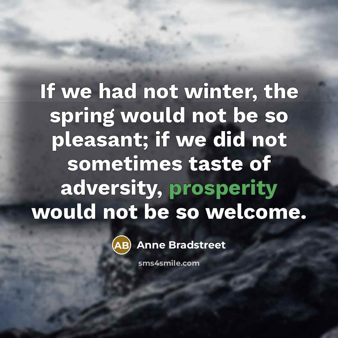 “If we had not winter, the spring would not be…” quote by Anne Bradstreet