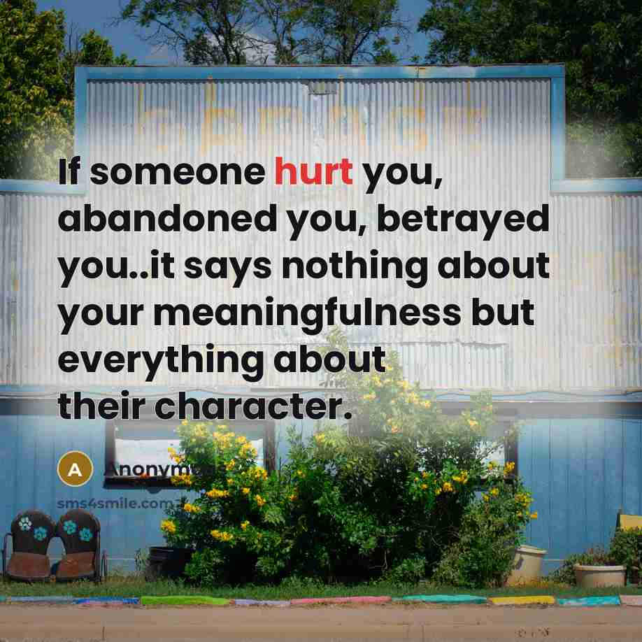 “If someone hurt you, abandoned you, betrayed you..it says nothing…” quote by Anonymous