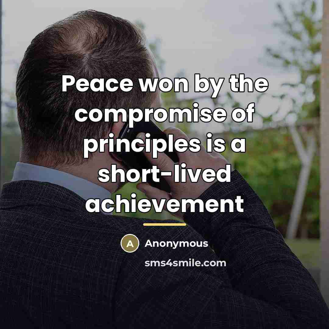 “Peace won by the compromise of principles is a short-lived…” quote by Anonymous