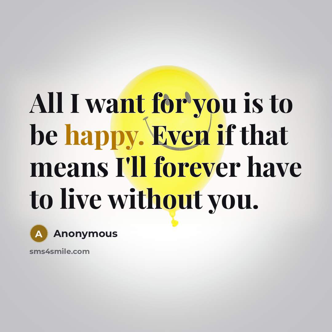 “All I want for you is to be happy. Even…” quote by Anonymous