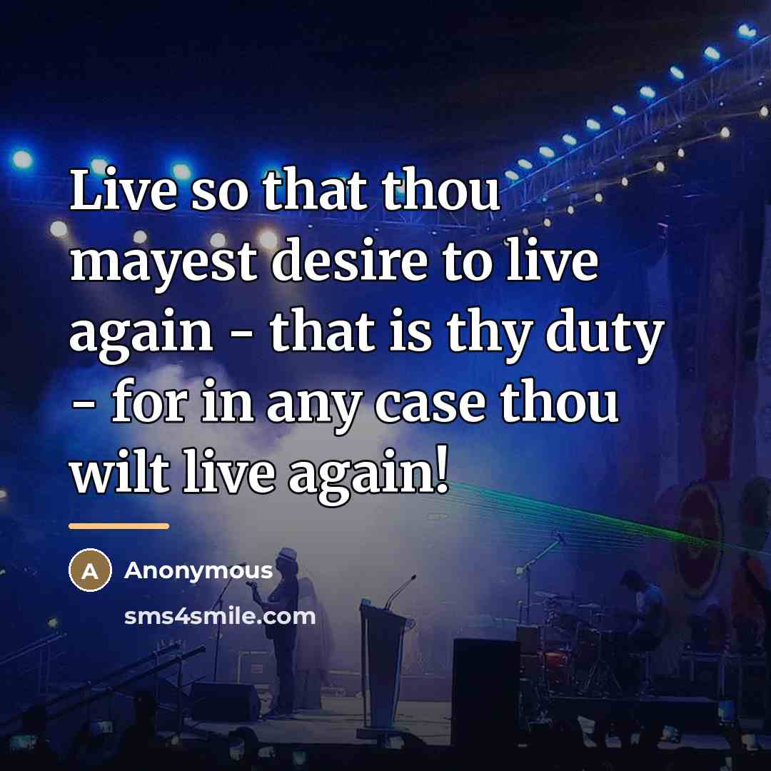 “Live so that thou mayest desire to live again -…” quote by Anonymous