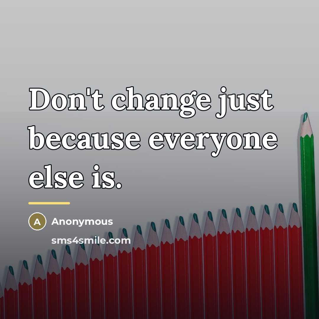 “Don't change just because everyone else is.…” quote by Anonymous