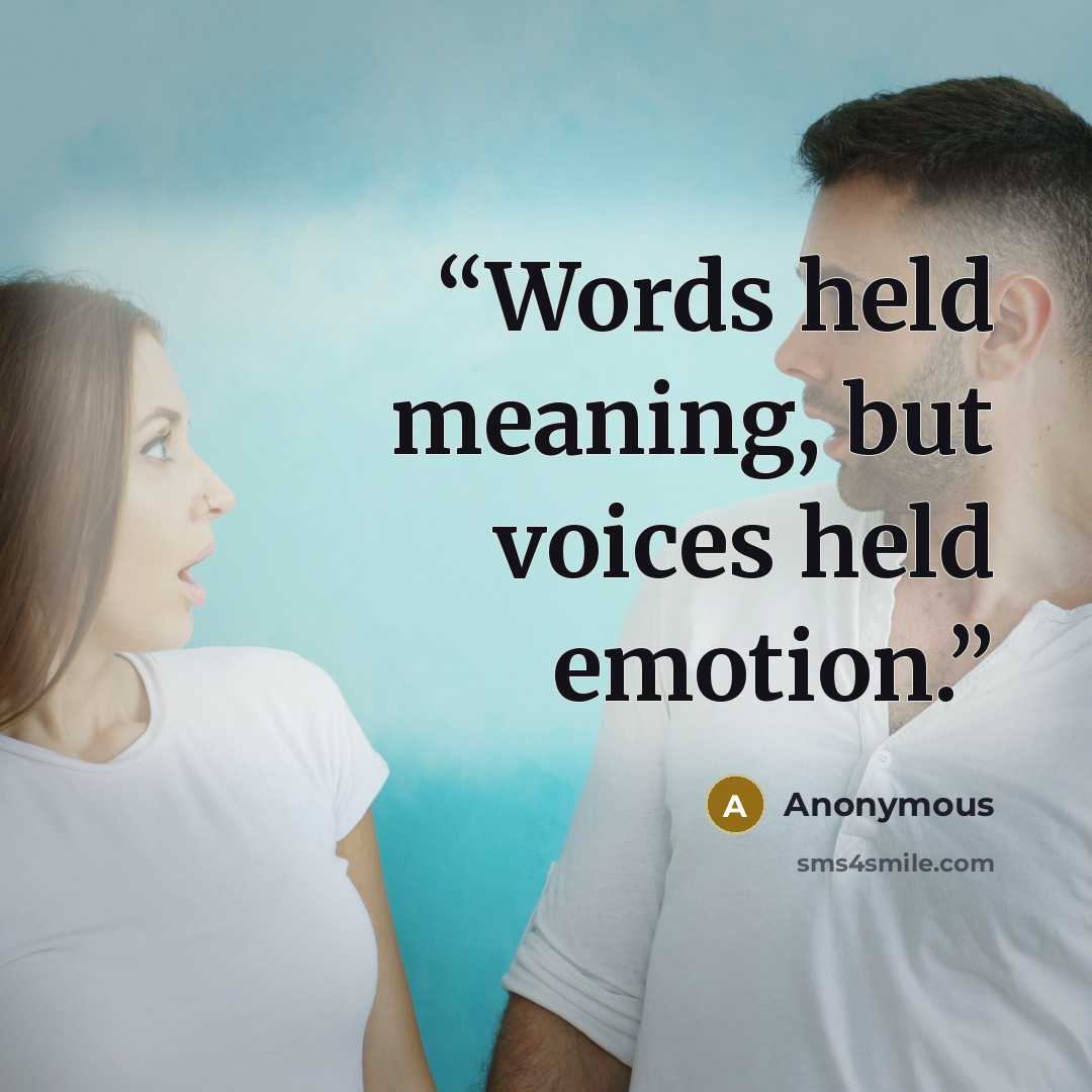 “Words held meaning, but voices held emotion.” quote by Anonymous