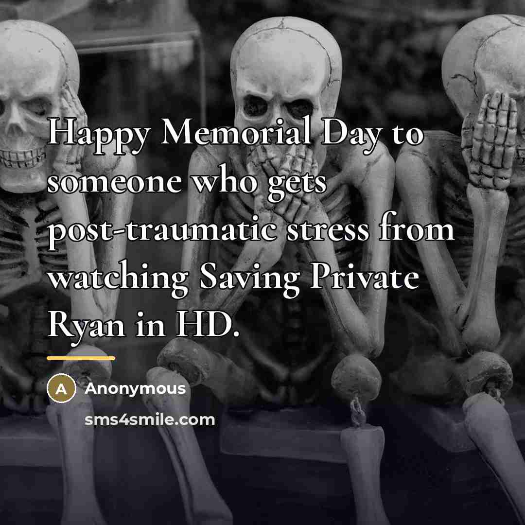 “Happy Memorial Day to someone who gets post-traumatic stress from…” quote by Anonymous