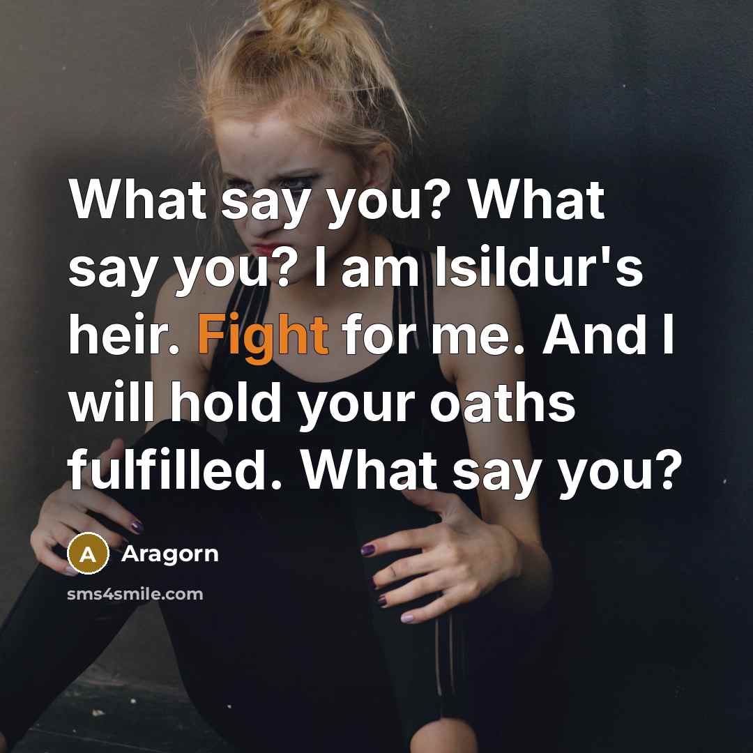 “What say you? What say you? I am Isildur's heir.…” quote by Aragorn
