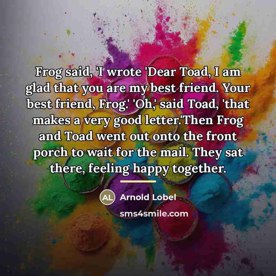 “Frog said, 'I wrote 'Dear Toad, I am glad that…” quote by Arnold Lobel
