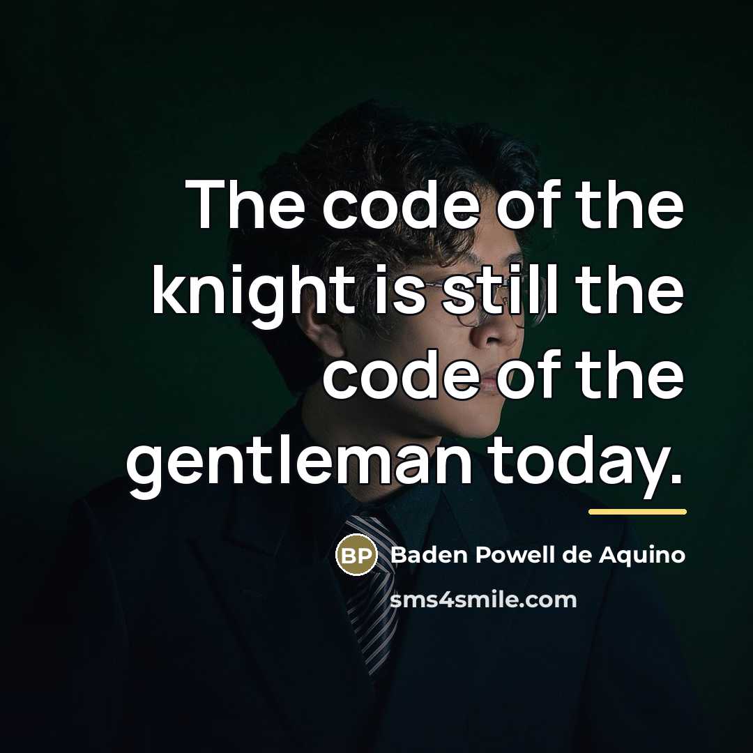 “The code of the knight is still the code of…” quote by Baden Powell de Aquino