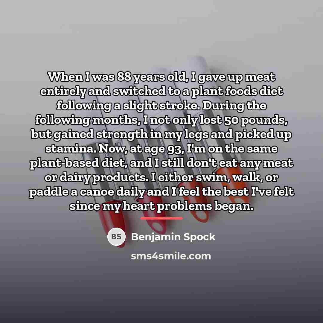 “When I was 88 years old, I gave up meat…” quote by Benjamin Spock
