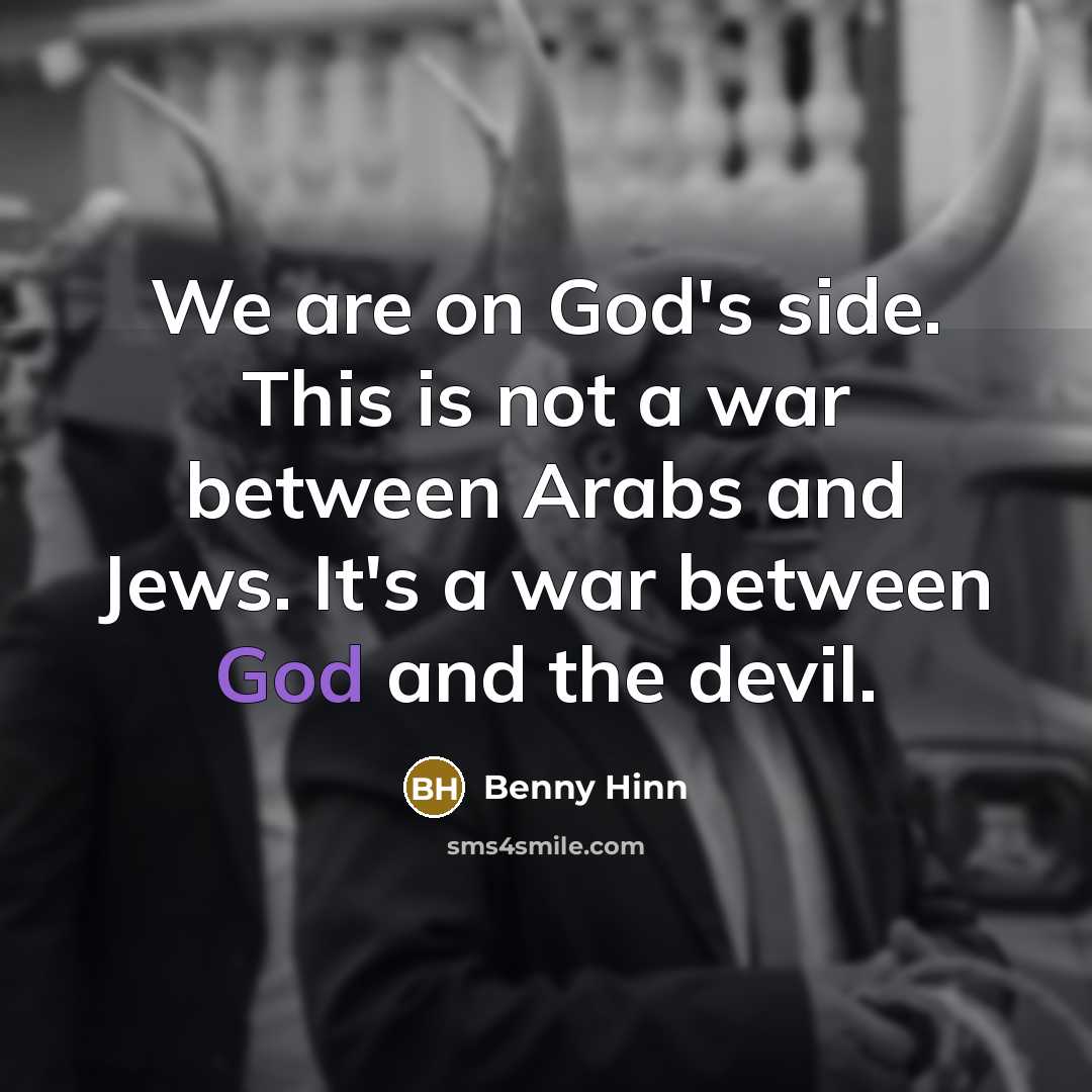 “We are on God's side. This is not a war…” quote by Benny Hinn